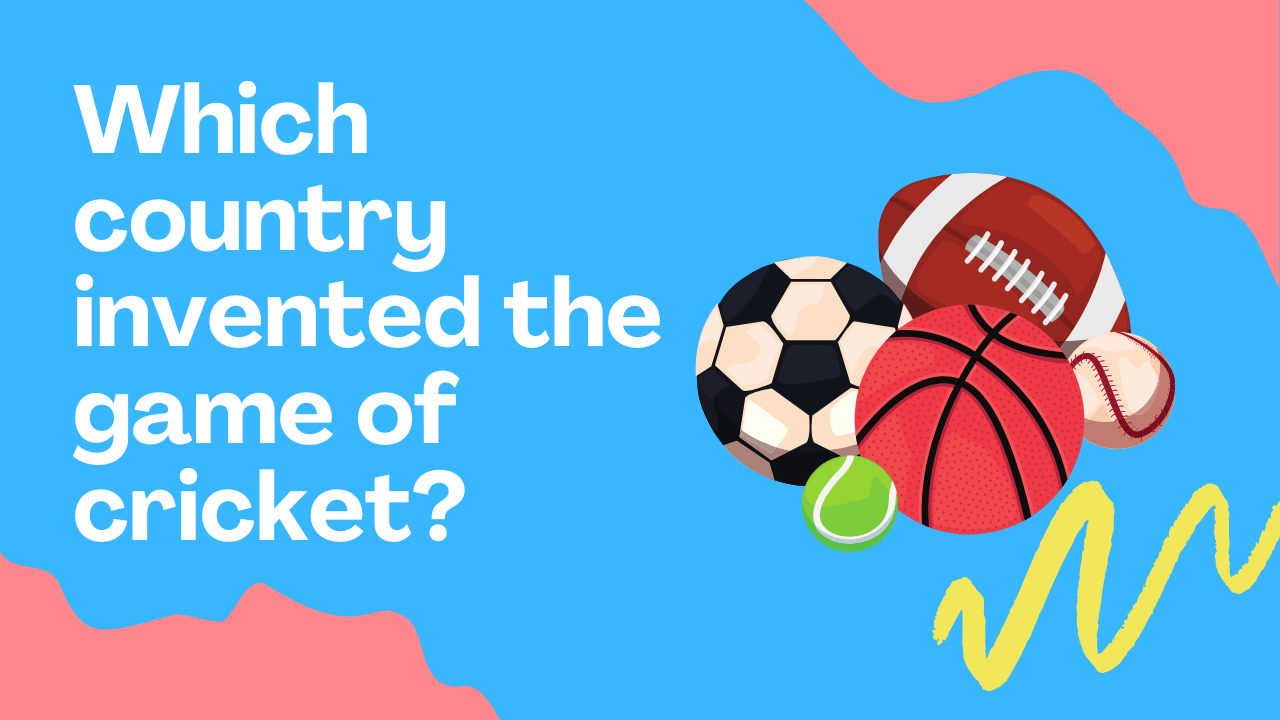 Which country invented the game of cricket?
